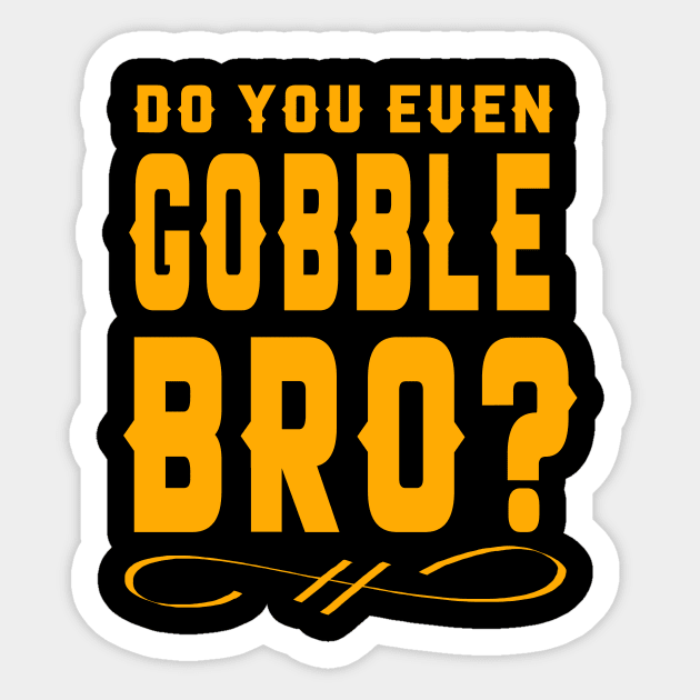 Funny Do You Even Gobble Bro Thanksgiving College Sticker by theperfectpresents